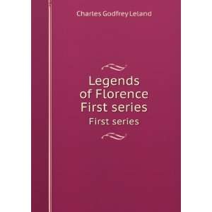  Legends of Florence. First series Charles Godfrey Leland Books