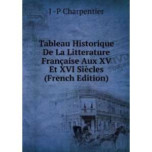   Aux XV Et XVI SiÃ¨cles (French Edition): J  P Charpentier: Books