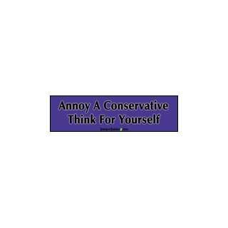 Annoy A Conservative Think For Yourself   Political Bumper 