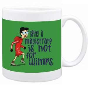  Being a Magistrate is not for wimps Occupations Mug (Green 