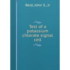  Test of a potassium chlorate signal cell John S., Jr Reid 