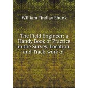  Survey, Location, and Track work of . William Findlay Shunk Books