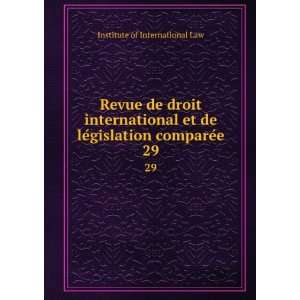   de leÌgislation compareÌe. 29: Institute of International Law: Books