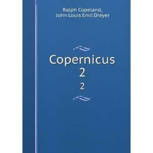    Copernicus. 2 John Louis Emil Dreyer Ralph Copeland Books