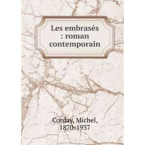   Les embrasÃ©s  roman contemporain Michel, 1870 1937 Corday Books