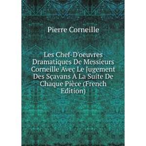  La Suite De Chaque PiÃ¨ce (French Edition): Pierre Corneille: Books