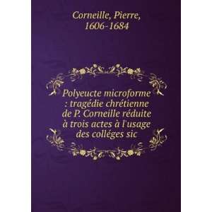   Ã  lusage des collÃ©ges sic: Pierre, 1606 1684 Corneille: Books