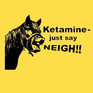 Ketamine  just say neigh funny horse drug T shirt  
