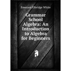  Grammar School Algebra An Introduction to Algebra for 
