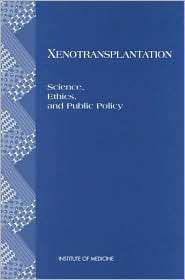 Xenotransplantation Science, Ethics, and Public Policy, (0309055490 