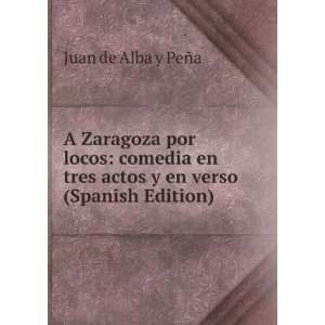  A Zaragoza por locos: comedia en tres actos y en verso 