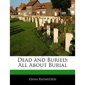   and Buried: All About Burial (9781170064061): Dana Rasmussen: Books