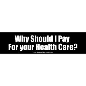   Sticker   Why Should I Pay For Your Health Care?: Everything Else