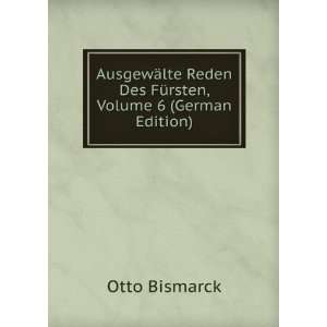  AusgewÃ¤lte Reden Des FÃ¼rsten, Volume 6 (German 