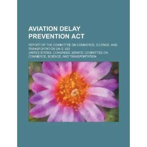  Aviation Delay Prevention Act report of the Committee on 