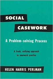 Social Casework A Problem Solving Process, a Fresh, Unifying Approach 