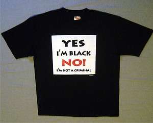 Yes, Im Black. NO! Im Not A Criminal African American T shirt Tee 