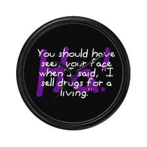  I Sell Drugs For A Living Funny Wall Clock by  