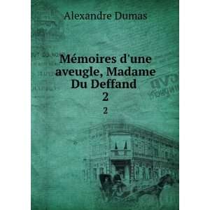   ©moires dune aveugle, Madame Du Deffand . 2 Alexandre Dumas Books
