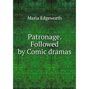    Patronage. Followed by Comic dramas Maria Edgeworth Books