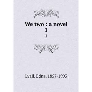  We two  a novel. 1 Edna, 1857 1903 Lyall Books