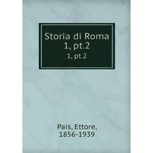  Storia di Roma. 1, pt.2 Ettore, 1856 1939 Pais Books