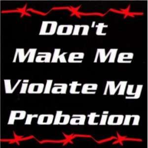  Dont Make Me Violate My Probation Sticker Toys & Games