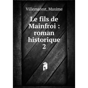   Le fils de Mainfroi  roman historique. 2 Maxime Villemarest Books