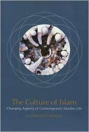 The Culture of Islam Changing Aspects of Contemporary Muslim Life 