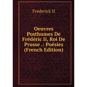   Ii, Roi De Prusse . PoÃ©sies (French Edition) Frederick II Books