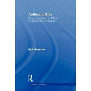  Anthropic Bias (Studies in Philosophy) [Paperback] Nick 