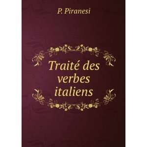  TraitÃ© Des Verbes Italiens (French Edition) P Piranesi 