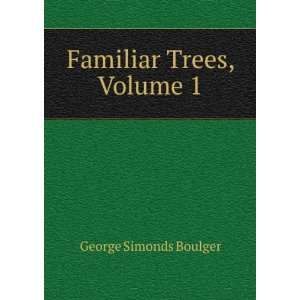  Familiar Trees, Volume 1 George Simonds Boulger Books