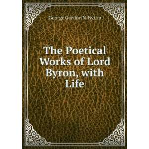   Poetical Works of Lord Byron, with Life George Gordon N. Byron Books