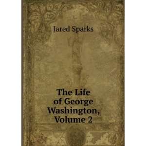    The Life of George Washington, Volume 2 Jared Sparks Books