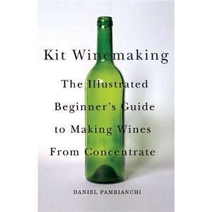  Kit Winemaking The Illustrated Beginners Guide to Making 