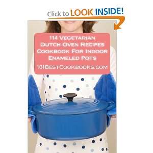  114 Vegetarian Dutch Oven Recipes Cookbook For Indoor 