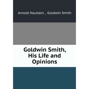   Smith, His Life and Opinions Goldwin Smith Arnold Haultain  Books