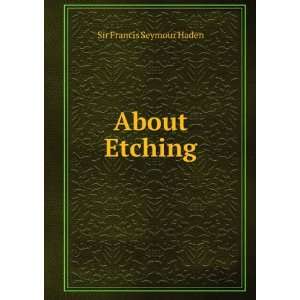  About Etching Sir Francis Seymour Haden Books