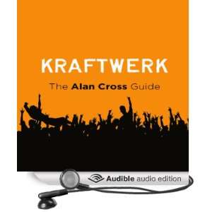  Kraftwerk: The Alan Cross Guide (Audible Audio Edition 