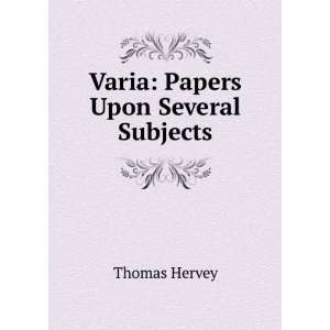  Varia Papers Upon Several Subjects Thomas Hervey Books