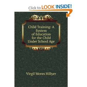   Education for the Child Under School Age Virgil Mores Hillyer Books
