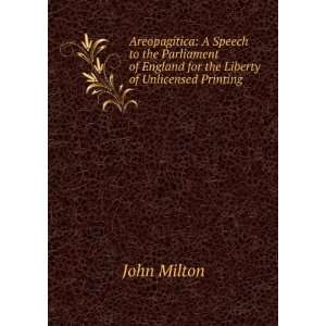   of England for the Liberty of Unlicensed Printing John Milton Books