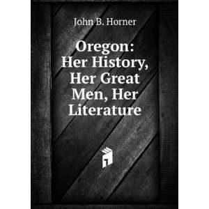    Her History, Her Great Men, Her Literature John B. Horner Books