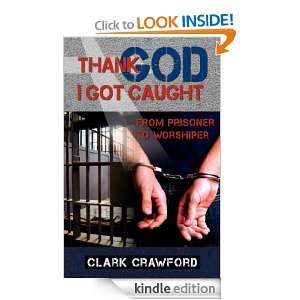Thank God I Got Caught Clark Crawford  Kindle Store