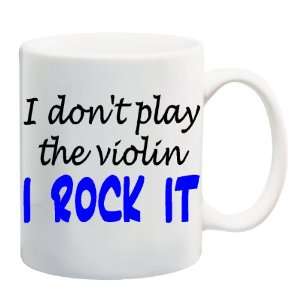  I DONT PLAY THE VIOLIN I ROCK IT Mug Coffee Cup 11 oz 
