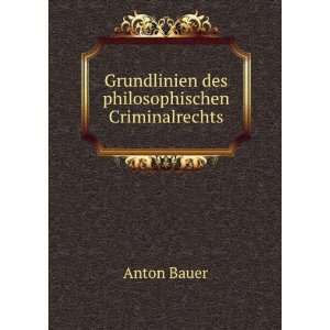    Grundlinien des philosophischen Criminalrechts Anton Bauer Books