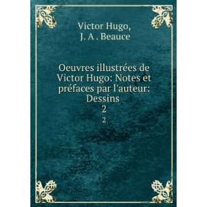   ©faces par lauteur Dessins . 2 J. A . Beauce Victor Hugo Books