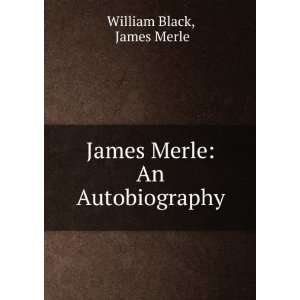    James Merle An Autobiography James Merle William Black Books