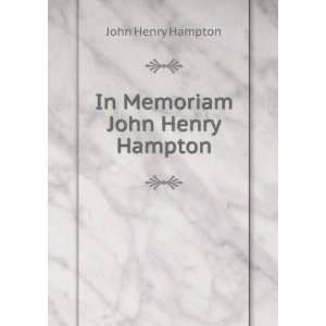  In Memoriam John Henry Hampton John Henry Hampton Books